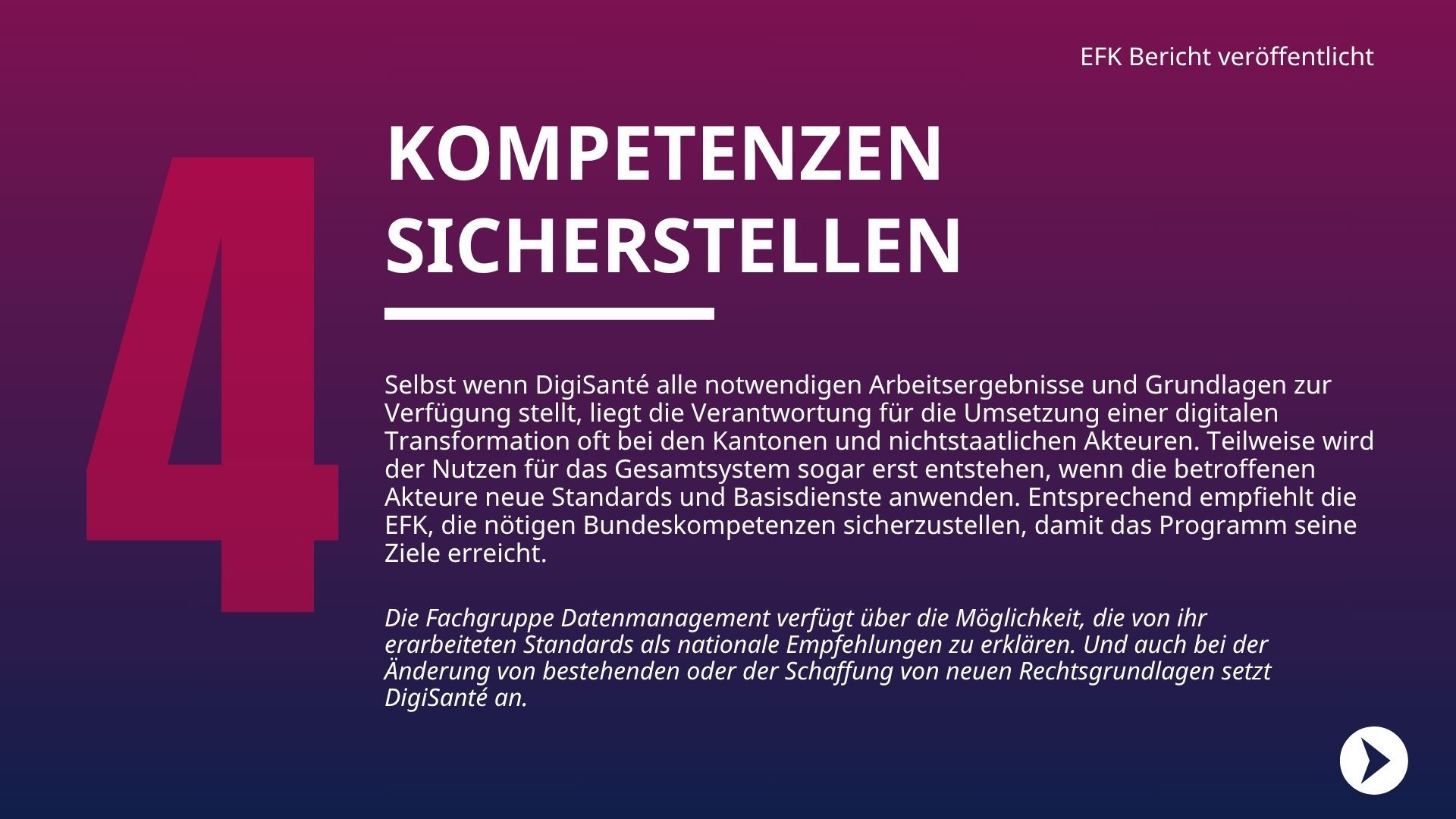 Selbst wenn DigiSanté alle notwendigen Arbeitsergebnisse und Grundlagen zur Verfügung stellt, liegt die Verantwortung für die Umsetzung einer digitalen Transformation oft bei den Kantonen und nichtstaatlichen Akteuren. Teilweise wird der Nutzen für das Gesamtsystem sogar erst entstehen, wenn die betroffenen Akteure neue Standards und Basisdienste anwenden. Entsprechend empfiehlt die EFK, die nötigen Bundeskompetenzen sicherzustellen, damit das Programm seine Ziele erreicht. 