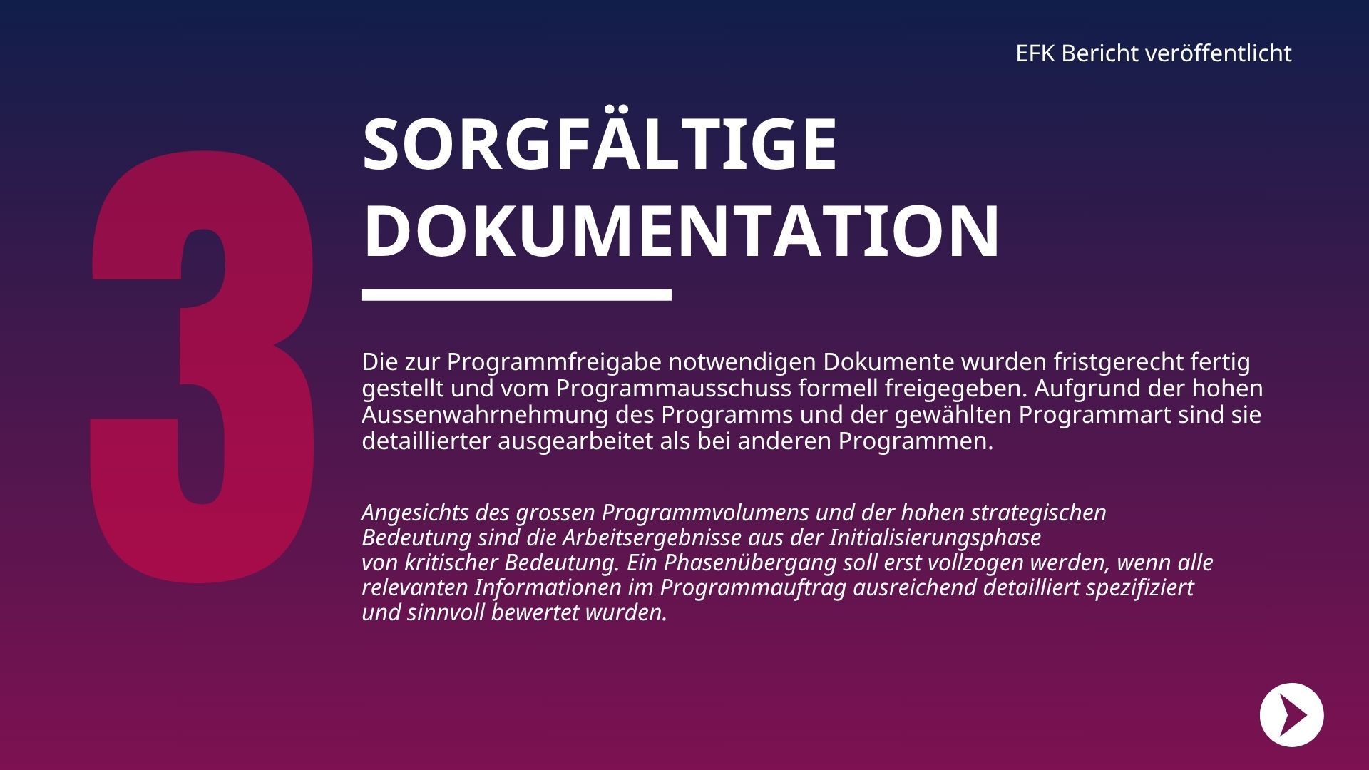 Die zur Programmfreigabe notwendigen Dokumente wurden fristgerecht fertig gestellt und vom Programmausschuss formell freigegeben. Aufgrund der hohen Aussenwahrnehmung des Programms und der gewählten Programmart sind sie detaillierter ausgearbeitet als bei anderen Programmen.