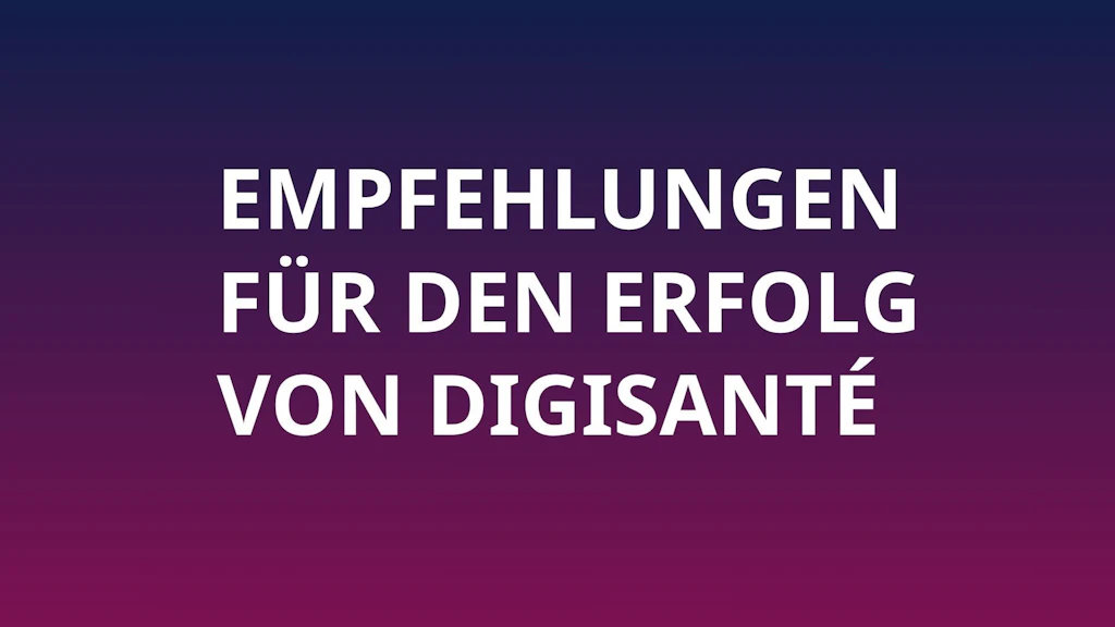 Empfehlungen für den Erfolg von DigiSanté
