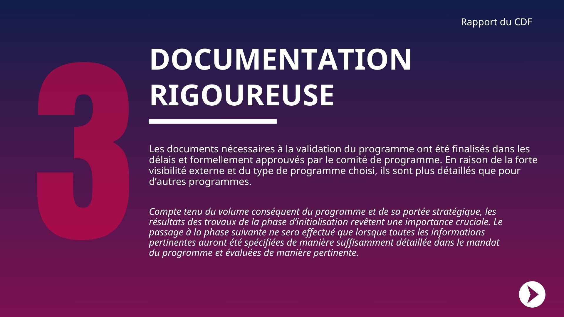 Les documents nécessaires à la validation du programme ont été finalisés dans les délais et formellement approuvés par le comité de programme. En raison de la forte visibilité externe et du type de programme choisi, ils sont plus détaillés que pour d’autres programmes.