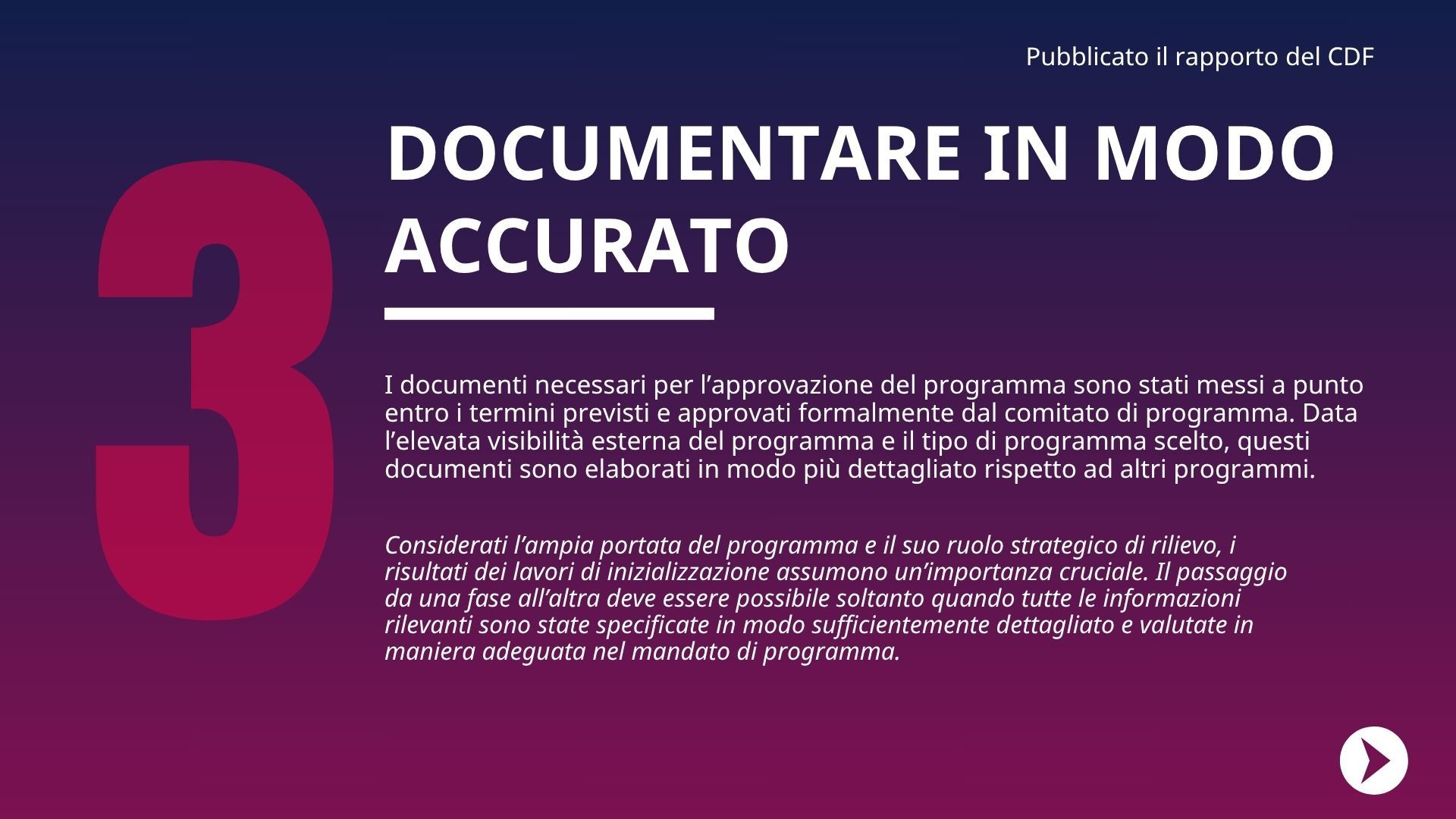 I documenti richiesti per l'approvazione del programma sono stati completati in tempo e approvati formalmente dal comitato del programma. A causa dell'elevata visibilità esterna del programma e del tipo di programma selezionato, i documenti sono più dettagliati rispetto ad altri programmi.